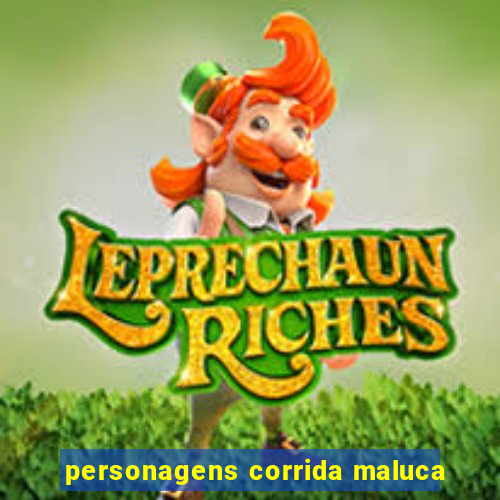 personagens corrida maluca